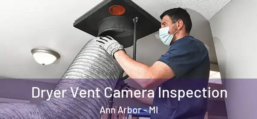 Dryer Vent Camera Inspection Ann Arbor - MI