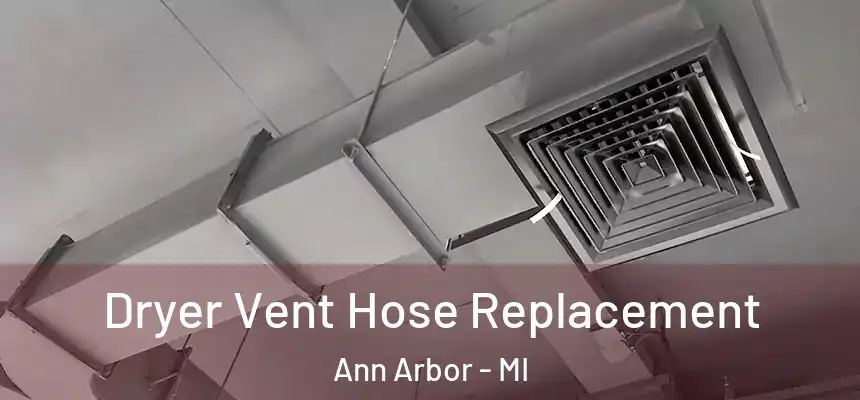  Dryer Vent Hose Replacement Ann Arbor - MI