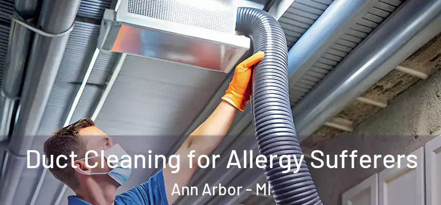  Duct Cleaning for Allergy Sufferers Ann Arbor - MI