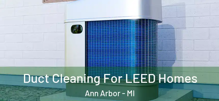  Duct Cleaning For LEED Homes Ann Arbor - MI