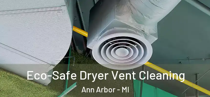  Eco-Safe Dryer Vent Cleaning Ann Arbor - MI