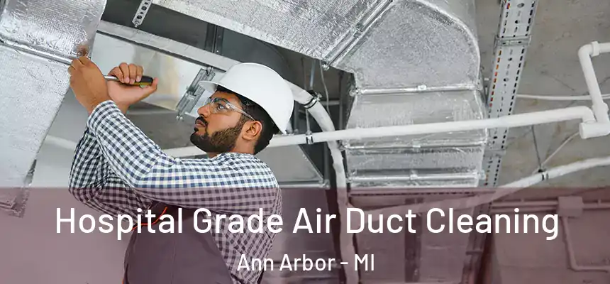  Hospital Grade Air Duct Cleaning Ann Arbor - MI