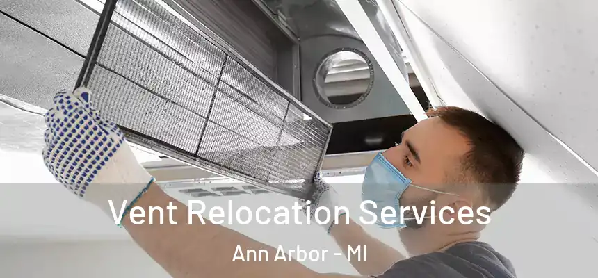  Vent Relocation Services Ann Arbor - MI